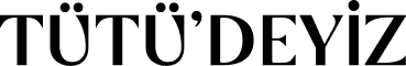 TÜTÜ'DEYİZ